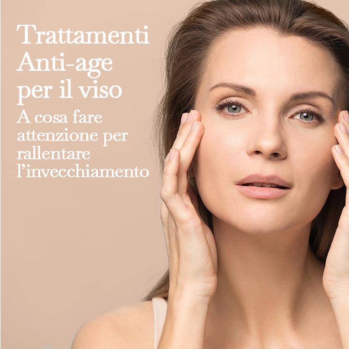Trattamenti anti age per il viso, a cosa fare attenzione per rallentare l’invecchiamento